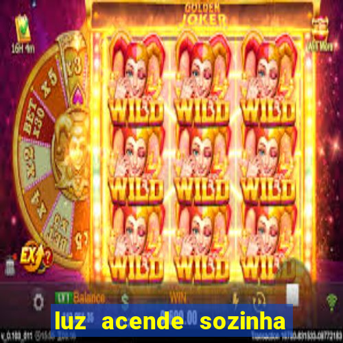 luz acende sozinha a noite espiritismo luz